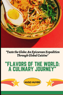 Flavors of the World: A Culinary Journey" "Taste the Globe: An Epicurean Expedition Through Global Cuisine