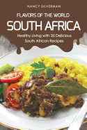 Flavors of the World - South Africa: Healthy Living with 35 Delicious South African Recipes