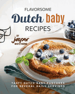 Flavorsome Dutch Baby Recipes: Tasty Dutch Baby Pancakes for Several Daily Servings