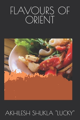 Flavours of Orient - Shukla Lucky, Akhilesh