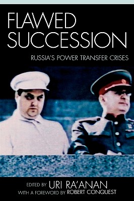 Flawed Succession: Russia's Power Transfer Crises - Ra'anan, Uri (Editor), and Conquest, Robert (Foreword by)