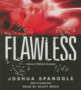 Flawless: A Novel of Medical Suspense - Spanogle, Joshua, and Brick, Scott (Read by)