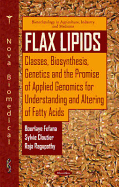 Flax Lipids: Classes, Biosynthesis, Genetics and the Promise of Applied Genomics for Understanding and Altering of Fatty Acids