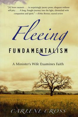 Fleeing Fundamentalism: A Minister's Wife Examines Faith - Cross, Carlene