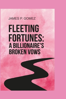 Fleeting Fortunes: A Billionaire's Broken Vows - Gomez, James P