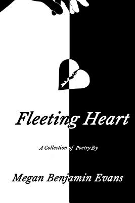 Fleeting Heart: A Collection Of Poetry - Maurer, Dee (Editor), and Benjamin Evans, Megan