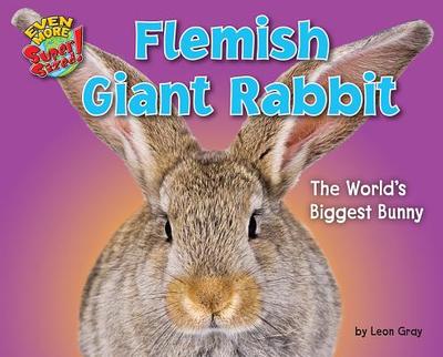 Flemish Giant Rabbit: The World's Biggest Bunny - Gray, Leon