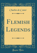 Flemish Legends (Classic Reprint)