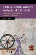 Flemish Textile Workers in England, 1331-1400: Immigration, Integration and Economic Development