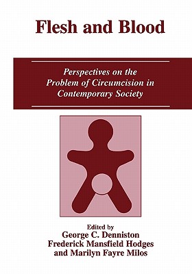 Flesh and Blood: Perspectives on the Problem of Circumcision in Contemporary Society - Denniston, George C. (Editor), and Hodges, Frederick Mansfield (Editor), and Milos, Marilyn Fayre (Editor)