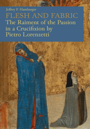 Flesh and Fabric: The Raiment of the Passion in a Crucifixion by Pietro Lorenzetti