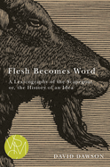Flesh Becomes Word: A Lexicography of the Scapegoat Or, the History of an Idea