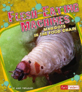 Flesh-Eating Machines: Maggots in the Food Chain