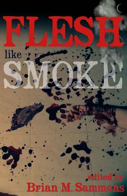 Flesh Like Smoke - Sammons, Brian (Editor), and Waggoner, Tim, and Gafford, Sam