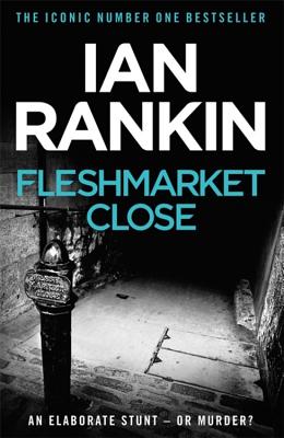 Fleshmarket Close: From the iconic #1 bestselling author of A SONG FOR THE DARK TIMES - Rankin, Ian