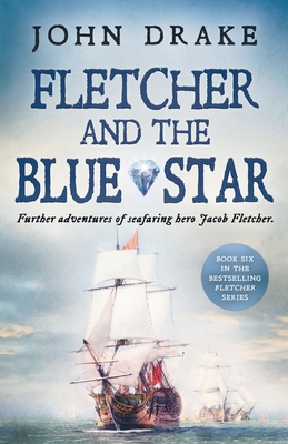 Fletcher and the Blue Star: Further adventures of seafaring hero Jacob Fletcher - Drake, John