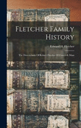 Fletcher Family History: The Descendants Of Robert Fletcher Of Concord, Mass