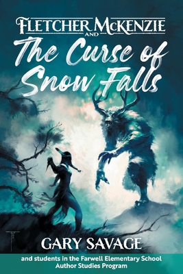 Fletcher McKenzie and the Curse of Snow Falls: Volume 2 - Savage, Gary, and Tarr, Wyatt, and Jacques, Rebecca