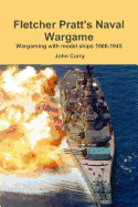 Fletcher Pratt's Naval Wargame Wargaming with Model Ships 1900-1945