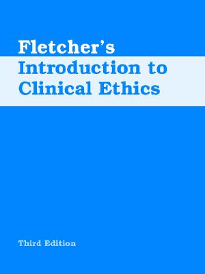 Fletcher's Introduction to Clinical Ethics - Fletcher, John C