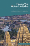 Fleuves d'Asie. Centres de Civilisation: Actes Du Colloque Organise Par l'Academie Des Inscriptions Et Belles-Lettres, l'Institut National Des Langues Et Civilisation Orientales/Cerlom Et La Societe Asiatique, a l'Inalco Et a l'Academie Des...