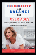 Flexibility and Balance for Over Ages: Finding Harmony: Navigating Life's Twists and Turns with Ease