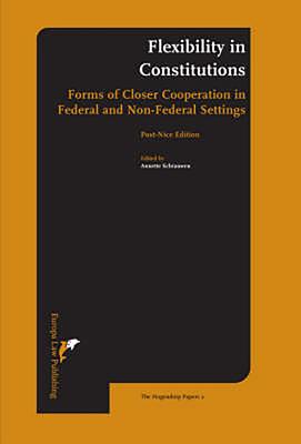Flexibility in Constitutions: Forms of Closer Cooperation in Federal and Non-Federal Settings - Schrauwen, Annette (Editor)