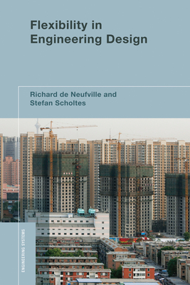 Flexibility in Engineering Design - De Neufville, Richard, and Scholtes, Stefan