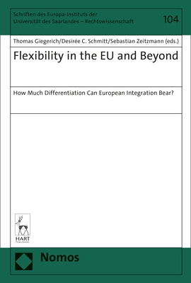 Flexibility in the EU and Beyond: How Much Differentiation Can European Integration Bear? - Giegerich, Thomas (Editor), and Schmitt, Desire C (Editor), and Zeitzmann, Sebastian (Editor)