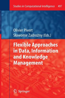 Flexible Approaches in Data, Information and Knowledge Management - Pivert, Olivier (Editor), and Zadro ny, Slawomir (Editor)