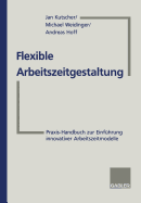 Flexible Arbeitszeitgestaltung: Praxis-Handbuch Zur Einfhrung Innovativer Arbeitszeitmodelle