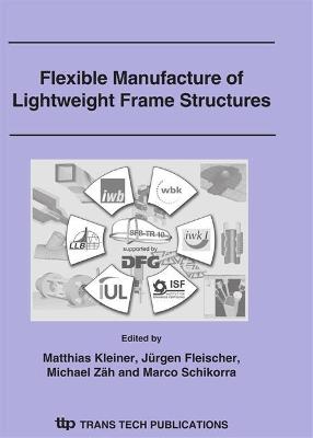 Flexible Manufacture of Lightweight Frame Structures, 2006 - Kleiner, Matthias (Editor), and Fleischer, Jrgen (Editor), and Zh, Michael F. (Editor)