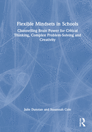Flexible Mindsets in Schools: Channelling Brain Power for Critical Thinking, Complex Problem-Solving and Creativity