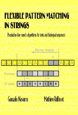 Flexible Pattern Matching in Strings: Practical On-Line Search Algorithms for Texts and Biological Sequences - Navarro, Gonzalo, and Raffinot, Mathieu