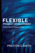 Flexible Product Development: Building Agility for Changing Markets