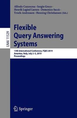 Flexible Query Answering Systems: 13th International Conference, Fqas 2019, Amantea, Italy, July 2-5, 2019, Proceedings - Cuzzocrea, Alfredo (Editor), and Greco, Sergio (Editor), and Larsen, Henrik Legind (Editor)