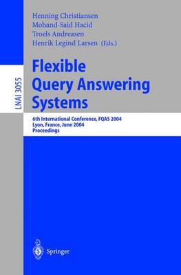 Flexible Query Answering Systems: 6th International Conference, Fqas 2004, Lyon, France, June 24-26, 2004, Proceedings - Christiansen, Henning (Editor), and Hacid, Mohand-Said (Editor), and Andreasen, Troels (Editor)