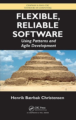 Flexible, Reliable Software: Using Patterns and Agile Development - Christensen, Henrik B