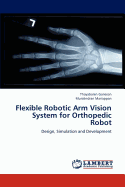 Flexible Robotic Arm Vision System for Orthopedic Robot