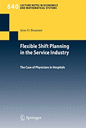 Flexible Shift Planning in the Service Industry: The Case of Physicians in Hospitals