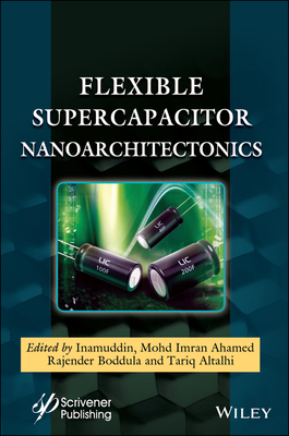 Flexible Supercapacitor Nanoarchitectonics - Inamuddin (Editor), and Ahamed, Mohd Imran (Editor), and Boddula, Rajender (Editor)