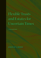 Flexible Trusts and Estates for Uncertain Times