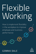 Flexible Working: How to Implement Flexibility in the Workplace to Improve Employee and Business Performance