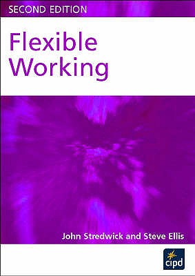 Flexible Working - Stredwick, John, and Ellis, Steve