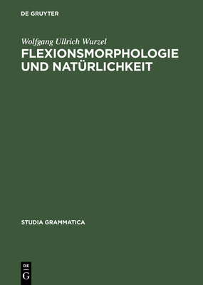 Flexionsmorphologie und Nat?rlichkeit - Wurzel, Wolfgang Ullrich