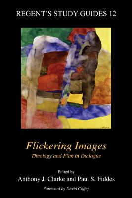 Flickering Images: Theology and Film in Dialogue - Clarke, Anthony J (Editor), and Fiddes, Paul S (Editor), and Coffey, David (Foreword by)