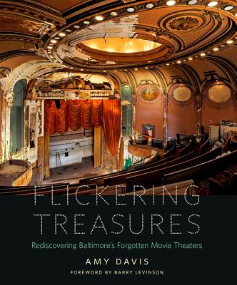 Flickering Treasures: Rediscovering Baltimore's Forgotten Movie Theaters - Davis, Amy, and Levinson, Barry (Foreword by)