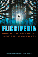 Flickipedia: Perfect Films for Every Occasion, Holiday, Mood, Ordeal, and Whim - Atkinson, Michael, and Shifrin, Laurel