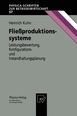 Flie?produktionssysteme: Leistungsbewertung, Konfigurations- Und Instandhaltungsplanung - Kuhn, Heinrich