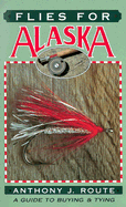 Flies for Alaska: A Guide to Buying and Tying